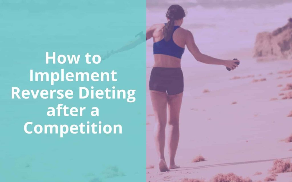 How To Implement Reverse Dieting After A Competition 1024x640